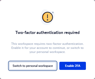 The "Two-factor authentication required" dialog with the buttons Switch to personal workspace and Enable 2FA